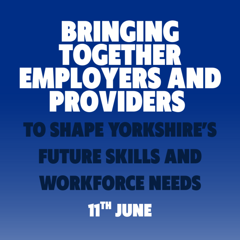Bringing Together Employers and Providers to Shape Yorkshire’s Future Skills and Workforce